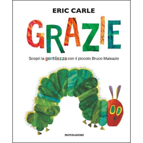 Grazie. Scopri la gentilezza con il piccolo bruco maisazio. ediz. a colori