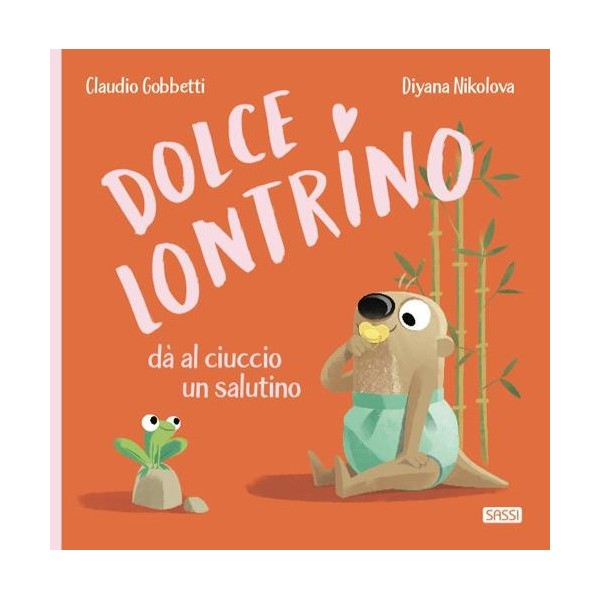 Dolce lontrino da al ciuccio un salutino. ediz. a colori