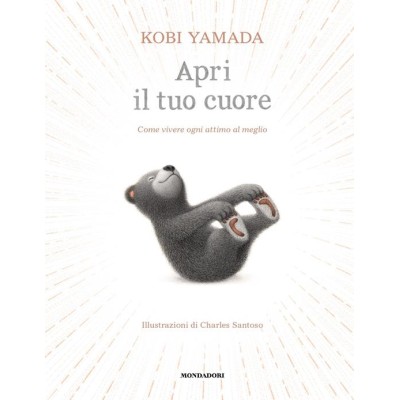 Apri il tuo cuore. come vivere ogni attimo al meglio. ediz. a colori