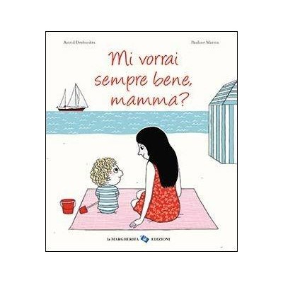 Mi vorrai sempre bene, mamma? Ediz. Illustrata