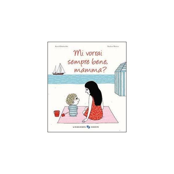 Mi vorrai sempre bene, mamma? Ediz. Illustrata