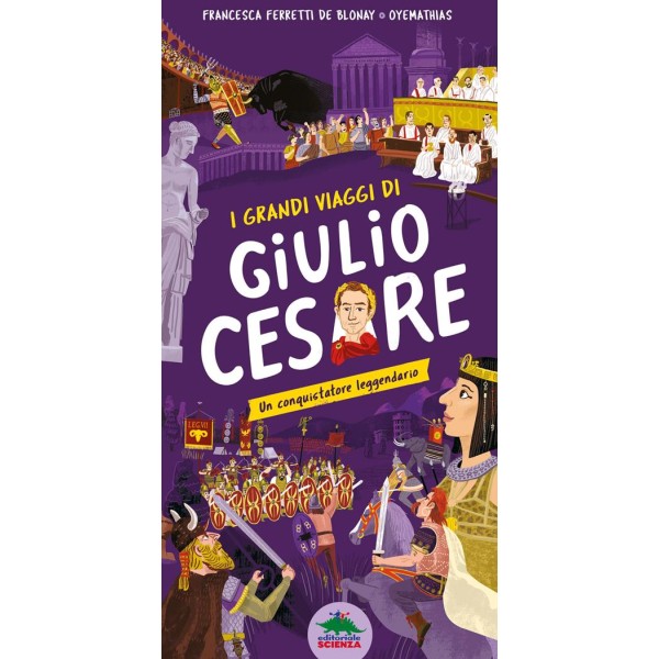I grandi viaggi di Giulio Cesare. Un conquistatore leggendario. Ediz.a colori