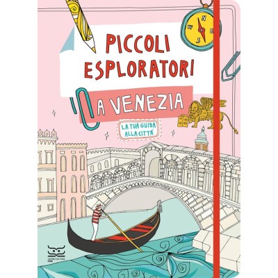 Piccoli esploratori a Venezia. La tua guida alla città Piccoli esploratori a Venezia. La tua guida alla città