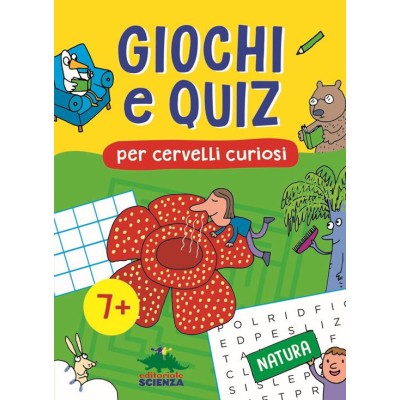 Giochi e quiz per cervelli curiosi. Natura