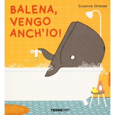 Balena, vengo anch'io! Ediz.a colori