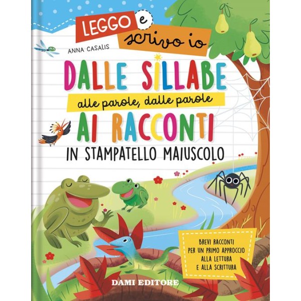 Dalle sillabe alle parole, dalle parole ai racconti in stampatello maiuscolo. Leggo e scrivo io. Ediz.a colori