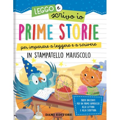 Prime storie per imparare a leggere e a scrivere. In stampatello maiuscolo. Leggo e scrivo io. Ediz.a colori Prime storie per imparare a leggere e a scrivere. In stampatello maiuscolo. Leggo e scrivo io. Ediz.a colori