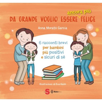 Da grande voglio essere ancora piÃ¹ felice. 6 racconti brevi per bambini positivi e sicuri di sÃ©