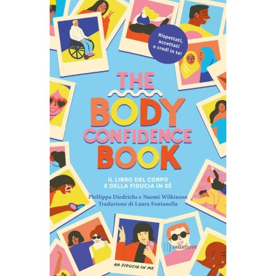 The body confidence book. Il libro del corpo e della fiducia in sè. Ediz.Illustrata The body confidence book. Il libro del corpo e della fiducia in sè. Ediz.Illustrata
