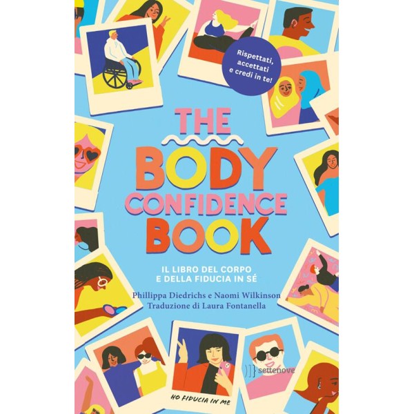 The body confidence book. Il libro del corpo e della fiducia in sè. Ediz.Illustrata