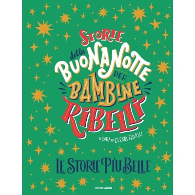 Storie della buonanotte per bambine ribelli. Le storie più belle Storie della buonanotte per bambine ribelli. Le storie più belle