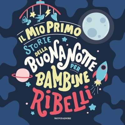 Il mio primo Storie della buonanotte per bambine ribelli. Ediz.a colori
