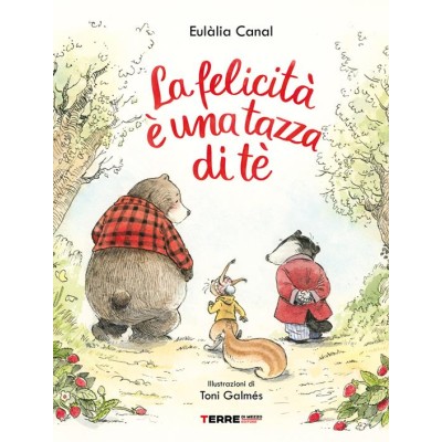 La felicità è una tazza di tè. Ediz.a colori La felicità è una tazza di tè. Ediz.a colori