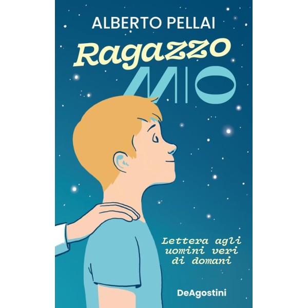 Ragazzo mio. Lettera agli uomini veri di domani