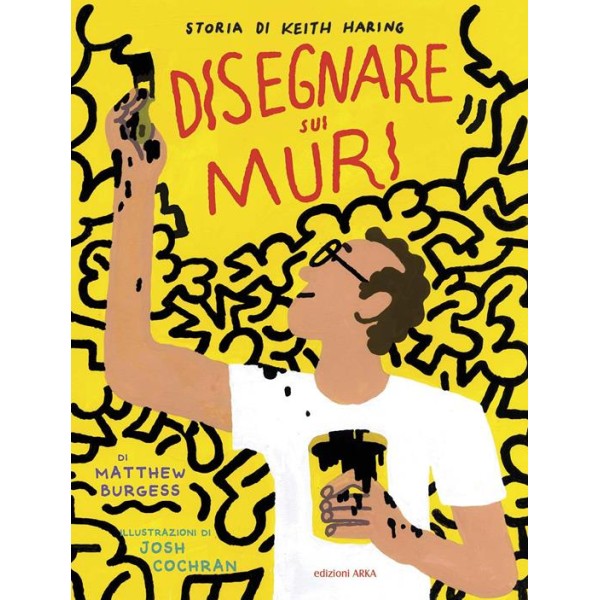 Disegnare sui muri. Storia di Keith Haring. Ediz a colori.