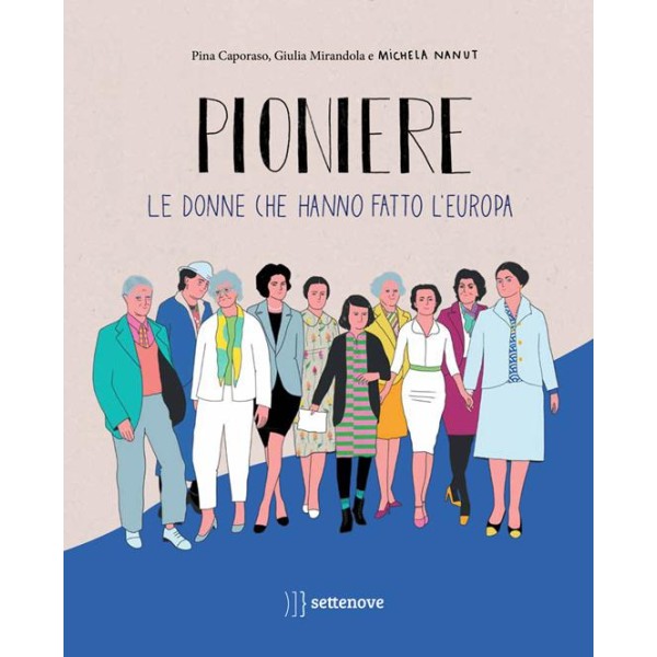 Pioniere. Le donne che hanno fatto l'europa. Ediz.a colori