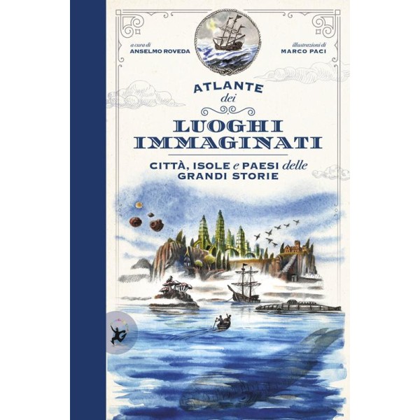 Atlante dei luoghi immaginati. CittÃ , isole e paesi delle grandi storie