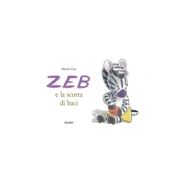 Zeb e la scorta di baci. Ediz. a colori
