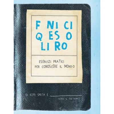 Finisci questo libro. Esercizi pratici per conoscere il mondo