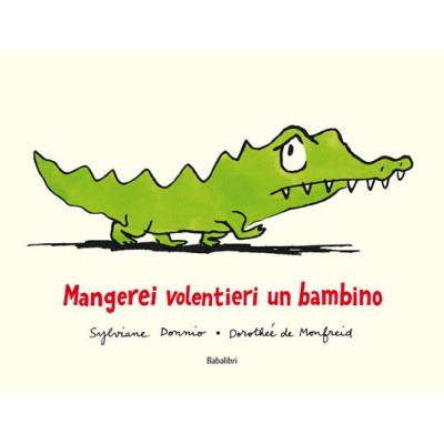 Mangerei volentieri un bambino. Ediz. Illustrata