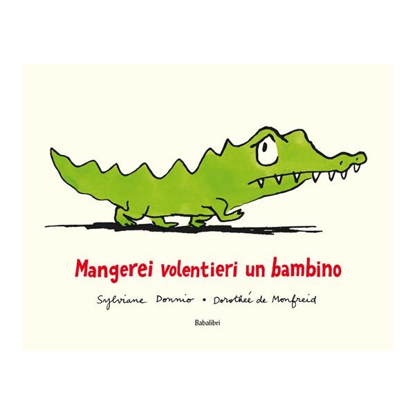 Mangerei volentieri un bambino. Ediz. Illustrata