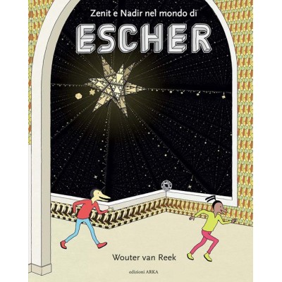 Zenit e Nadir nel mondo di Escher. Ediz.a colori