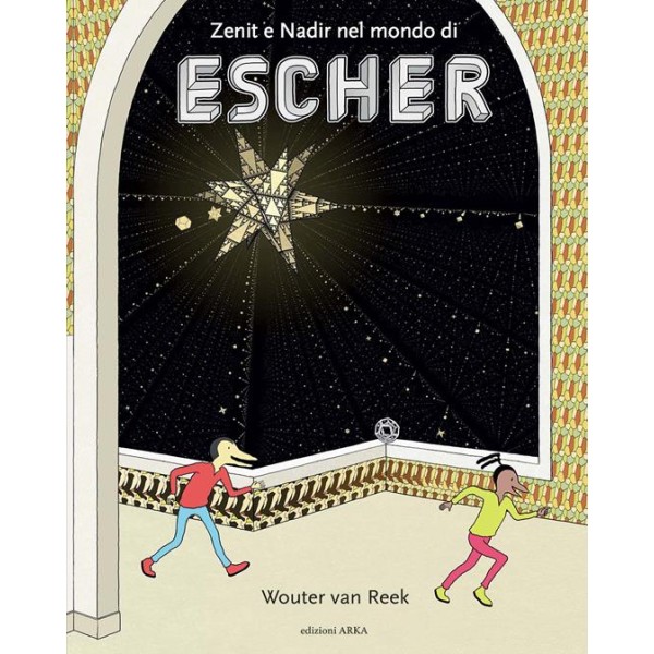 Zenit e Nadir nel mondo di Escher. Ediz.a colori