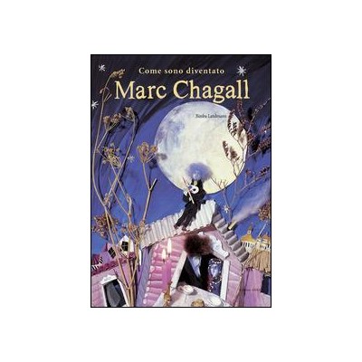 Come sono diventato Marc Chagall. Ediz.