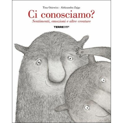 Ci conosciamo? Sentimenti, emozioni e altre creature. Ediz. a colori