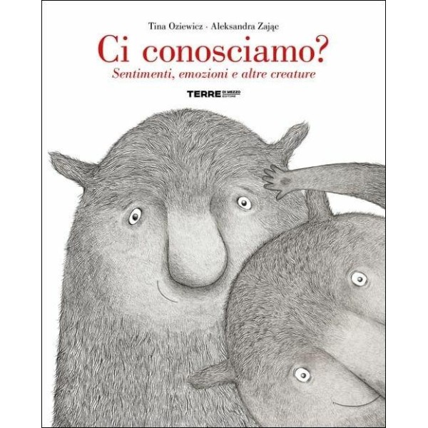 Ci conosciamo? Sentimenti, emozioni e altre creature. Ediz. a colori
